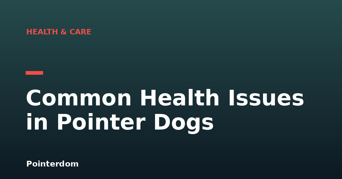 Common Health Issues in Pointer Dogs
